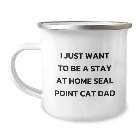 Funny Seal Point Cat Dad Gifts - I Just Want To Be A Stay At Home Seal Point Cat Dad Camping Mug, 12 oz Stainless Steel with Enamel Finish, Birthday Unique Gifts from Friends to Family - Image 1
