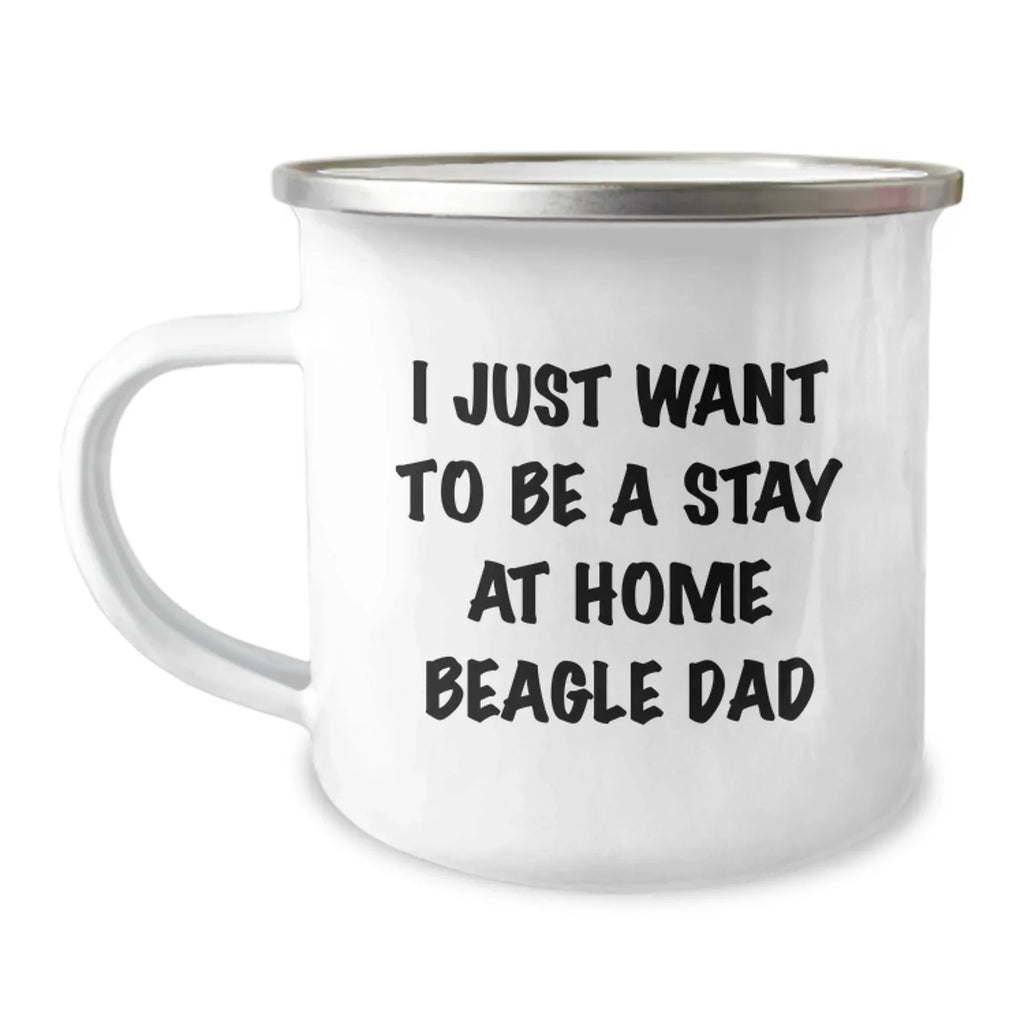 Funny Beagle Dad Gifts from Mom - I Just Want To Be A Stay At Home Beagle Dad, Camping Mug for Graduation Unique Gifts for Him