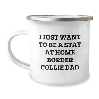 Funny Border Collie Dog Lover Gifts from Dad to Men for Graduation, I Just Want To Be A Stay At Home Border Collie Dad Quote on 12 oz Camping Mug - Image 1