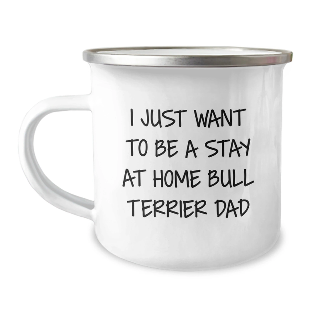 Bull Terrier Dad Gifts, Camping Mug for Men, Funny Quote 'I Just Want To Be A Stay At Home Bull Terrier Dad', Gifts from Family for Birthday
