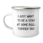Bull Terrier Dad Gifts, Camping Mug for Men, Funny Quote 'I Just Want To Be A Stay At Home Bull Terrier Dad', Gifts from Family for Birthday