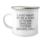 Funny English Cocker Spaniel Dog Gifts from Dad for Men, Women, and Friends - I Just Want To Be A Stay At Home English Cocker Spaniel Dad Camping Mug for Graduation, Unique Gifts