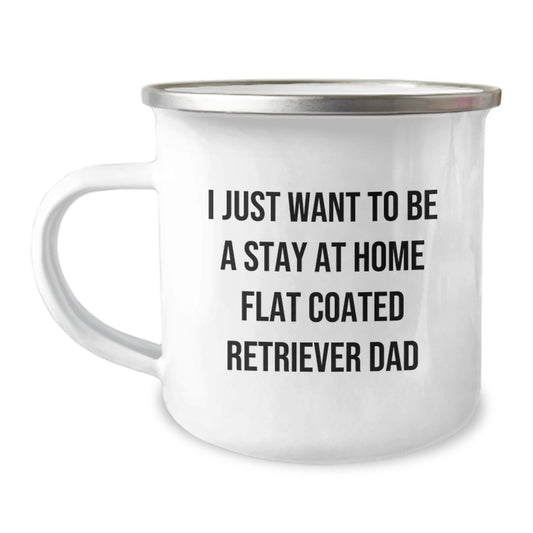 Funny Flat Coated Retriever Dog Gifts, Camping Mug for Dad, I Just Want to Be a Stay at Home Flat Coated Retriever Dad, Graduation Unique Gifts from Men to Coworkers - Image 1