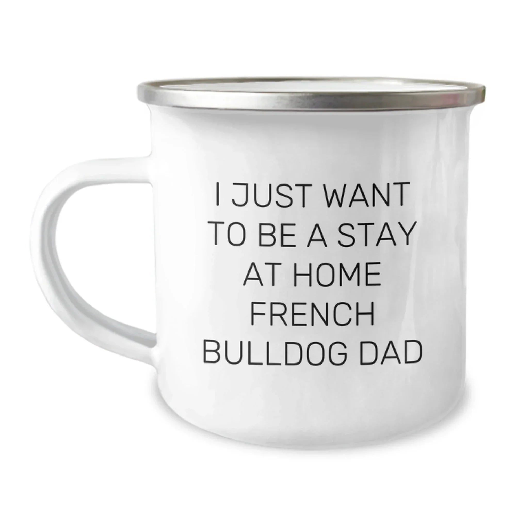 French Bulldog Camping Mug, I Just Want To Be A Stay At Home Dad, Funny Quote Gifts for Men from Family on Birthday