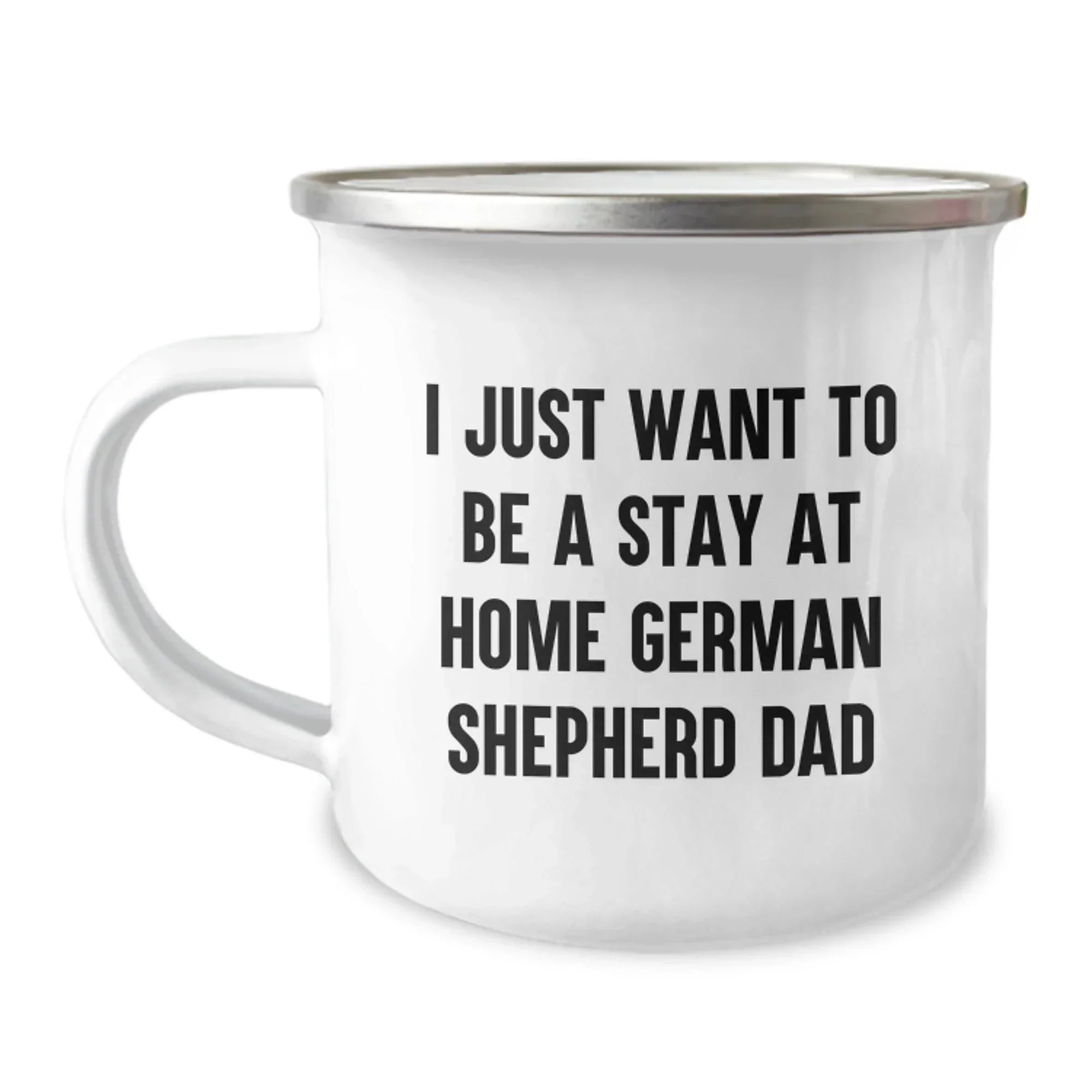 Funny German Shepherd Dog Dad Gifts from Friends for Men Graduation Unique Camping Mugs - 'I Just Want To Be A Stay At Home German Shepherd Dad'