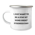 Funny Great Pyrenees Dog Camping Mug Gifts for Men from Family - I Just Want To Be A Stay At Home Dad