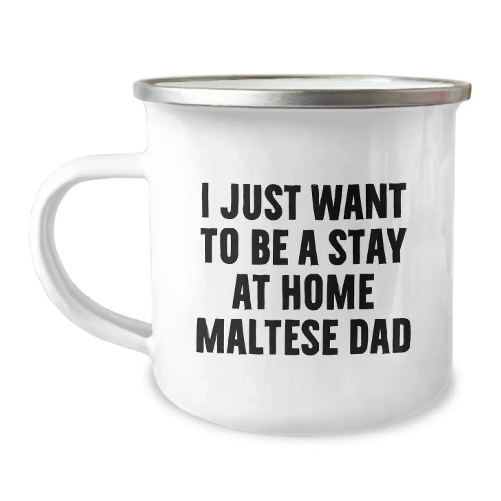 Unique Maltese Dog Camping Mug Gifts from Men to Stay At Home Maltese Dad - Funny Quote for Christmas