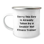 Funny Fitness Trainer Gifts for Men, Unique Christmas Unique Gifts from Friends to Family, Camping Mug with Sorry This Guy Is Already Taken By A Smokin' Hot Fitness Trainer
