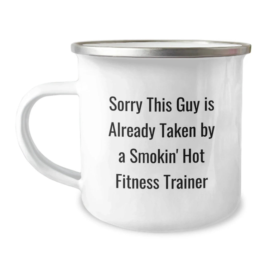 Funny Fitness Trainer Gifts from Friends, Christmas Unique Mugs for Women, Sorry This Guy Is Already Taken By A Smokin' Hot Fitness Trainer Camping Mug