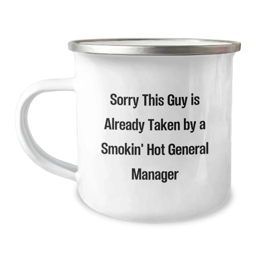 Funny General Manager Gifts for Men - 'Sorry This Guy Is Already Taken By A Smokin' Hot General Manager' Camping Mug, Unique Christmas Unique Gifts from Friends or Coworkers