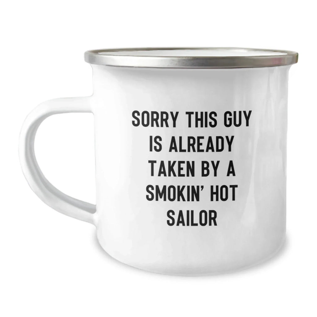 Funny Sailor Gifts for Christmas Unique Gifts from Friends, 'Sorry This Guy Is Already Taken By A Smokin' Hot Sailor' Stainless Steel Camping Mug, Perfect for Men Sailor Enthusiasts