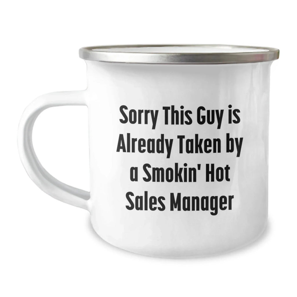Funny Sales Manager Christmas Unique Gifts for Him - 'Sorry This Guy Is Already Taken By A Smokin' Sales Manager' Camping Mug, Stainless Steel, 12 oz