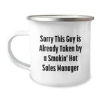 Funny Sales Manager Christmas Unique Gifts for Him - 'Sorry This Guy Is Already Taken By A Smokin' Sales Manager' Camping Mug, Stainless Steel, 12 oz