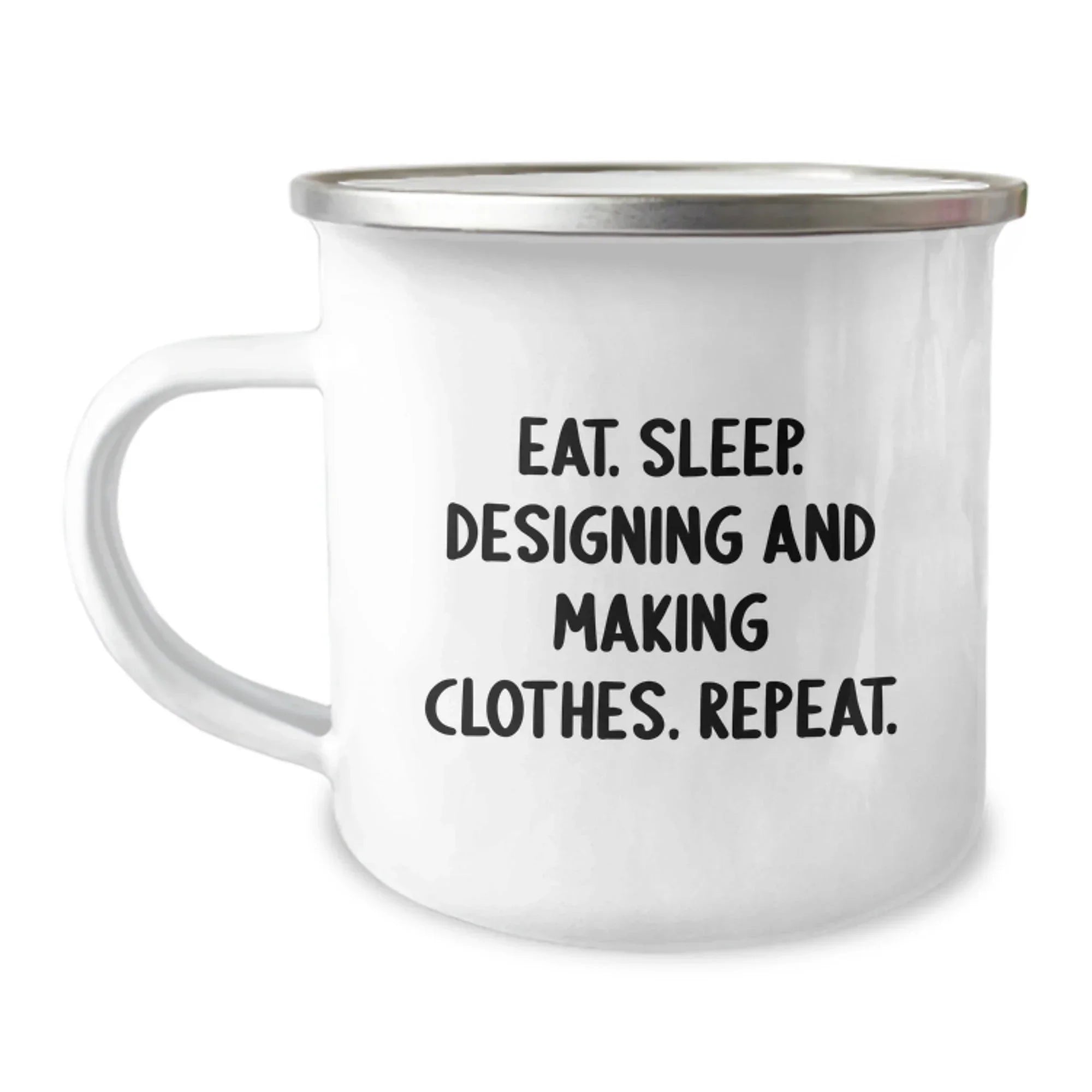Funny Designing and Making Clothes Gifts for Men, Women, and Friends - Eat. Sleep. Designing And Making Clothes. Repeat. Camping Mug - Unique Christmas Unique Gifts