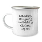 Funny Camping Mug Gifts from Friends for Designing and Making Clothes Enthusiasts - Eat. Sleep. Designing And Making Clothes. Repeat. Christmas Unique Gifts