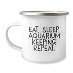 Aquarium Keeping Enthusiasts Gifts from Friends for Unique Graduation Unique Gifts - Eat. Sleep. Aquarium Keeping. Repeat. Funny Camping Mug