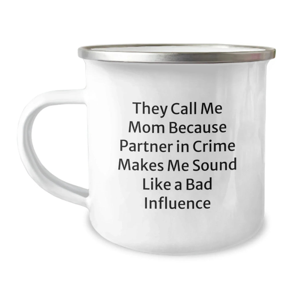 Funny Mom Camping Mug, Gifts from Mom to Graduating Daughter, Unique Graduation Gifts for Her, 'They Call Me Mom Because Partner In Crime Makes Me Sound Like A Bad Influence'