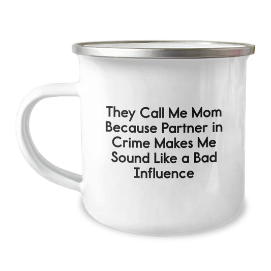 Funny Mom Gifts from Family for Her Graduation Celebration, They Call Me Mom Because Partner In Crime Makes Me Sound Like A Bad Influence, 12 oz Camping Mug - Image 1