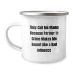 Mama Camping Mug, Funny Graduation Gift from Friends, Gifts for Mama, Mama's Partner in Crime, 'They Call Me Mama Because Partner In Crime Makes Me Sound Like A Bad Influence'