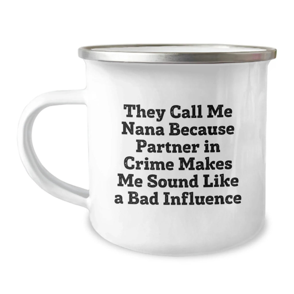 Funny Nana Gifts, Nana Camping Mug, 'They Call Me Nana Because Partner In Crime Makes Me Sound Like A Bad Influence' - Unique Graduation Gifts from Family to Nana
