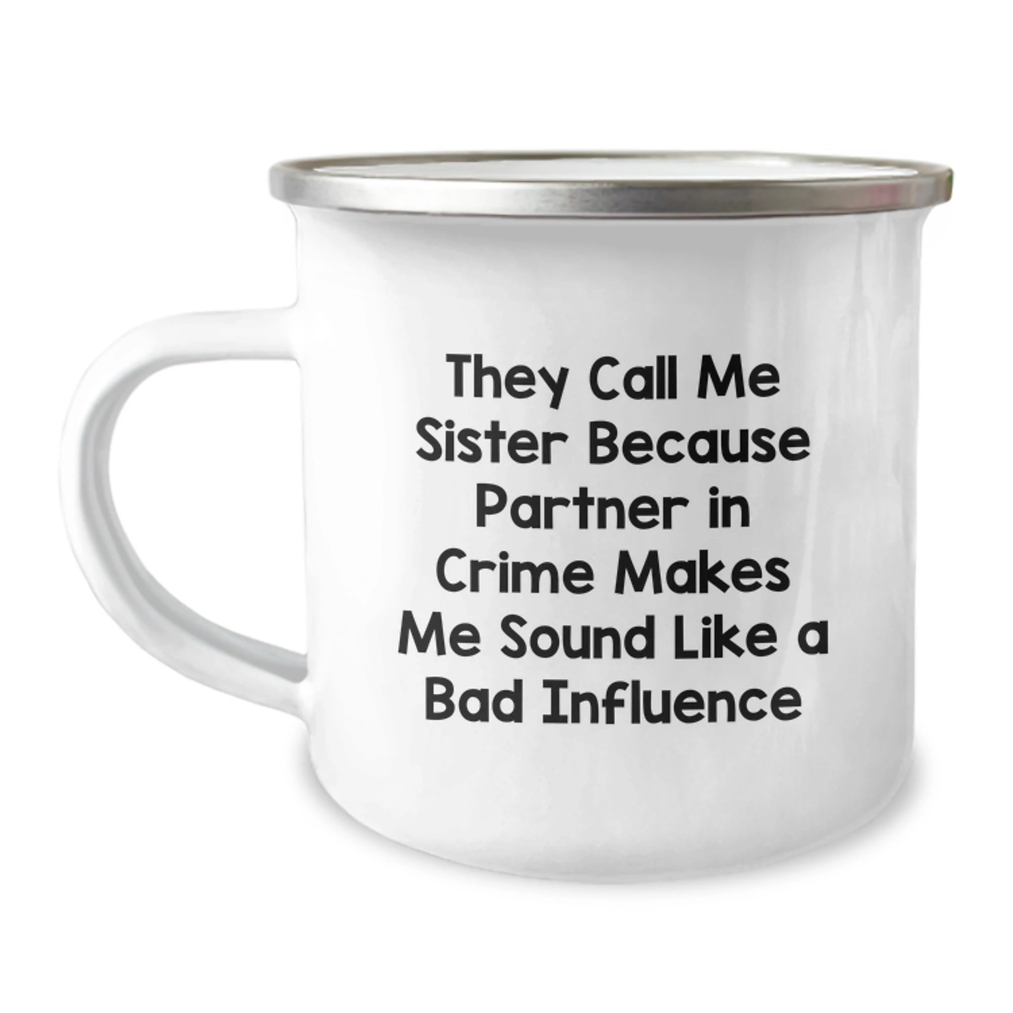 Sister Fun Christmas Unique Gifts from Men, Women, Friends, Coworkers to Sister, Funny Camping Mug They Call Me Sister Because Partner In Crime Makes Me Sound Like A Bad Influence