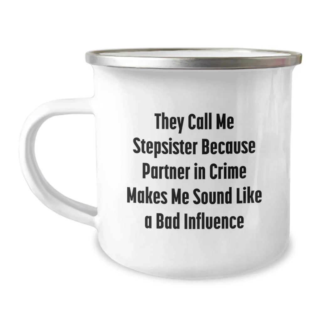 Funny Stepsister Christmas Unique Gifts from Family Members, Unique Camping Mug with 'They Call Me Stepsister Because Partner In Crime Makes Me Sound Like A Bad Influence' Quote for Stepsister in Law