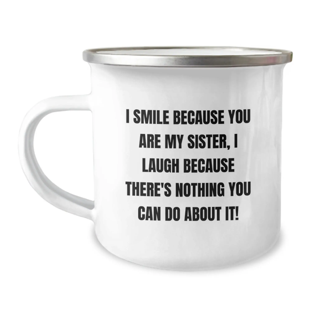 Funny Sister Birthday Unique Gifts from Family Friends with I Smile Because You Are My Sister, I Laugh Because There's Nothing You Can Do About It! Enamel Camping Mug - Image 1