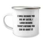 Funny Sister Birthday Unique Gifts from Family Friends with I Smile Because You Are My Sister, I Laugh Because There's Nothing You Can Do About It! Enamel Camping Mug - Image 1