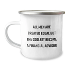 Funny Financial Advisor Gifts for Men, Inspirational Camping Mug for Graduation Unique Gifts from Son, Daughter or Friends - 'All Men Are Created Equal But The Coolest Become A Financial Advisor' - Image 1