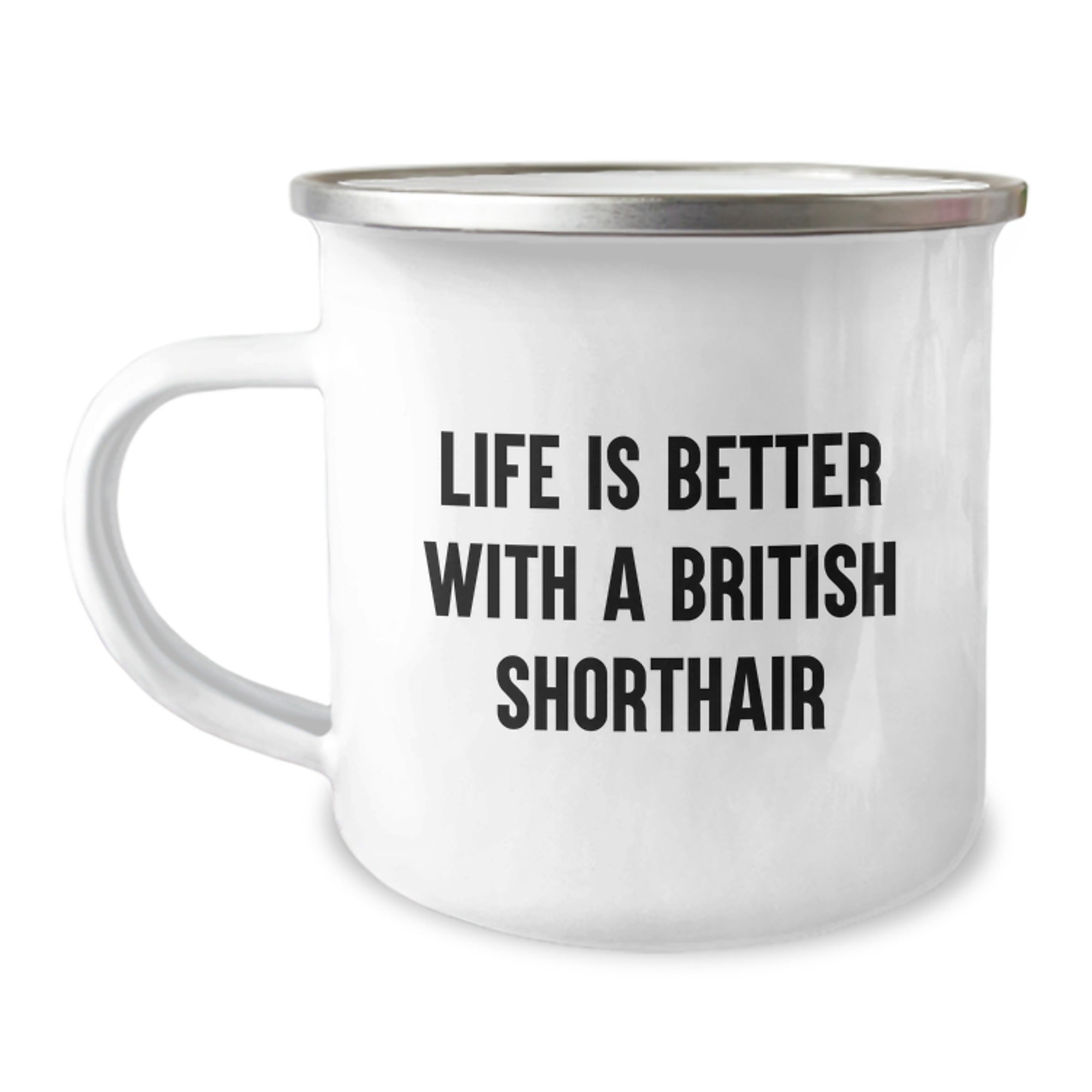 British Shorthair Cat Lover Camping Mug, Funny Quote Life Is Better With A British Shorthair, Gift for Friends from Men, Unique Valentine's Gifts