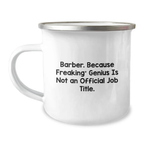 Funny Barber Gifts from Friends - Barber Because Freaking genius Is Not An Official Job Title Camping Mug for Birthday Unique Gifts - Image 1