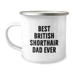 British Shorthair Cat Dad Gifts from Family for Men, Unique Camping Mug for Graduation, 'Best British Shorthair Dad Ever' Quote, 12 oz Stainless Steel with Enamel Finish