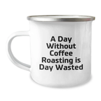 Funny Coffee Roasting Gifts for Men from Friends - Camping Mug - A Day Without Coffee Roasting Is Day Wasted, Birthday Unique Gifts - Image 1