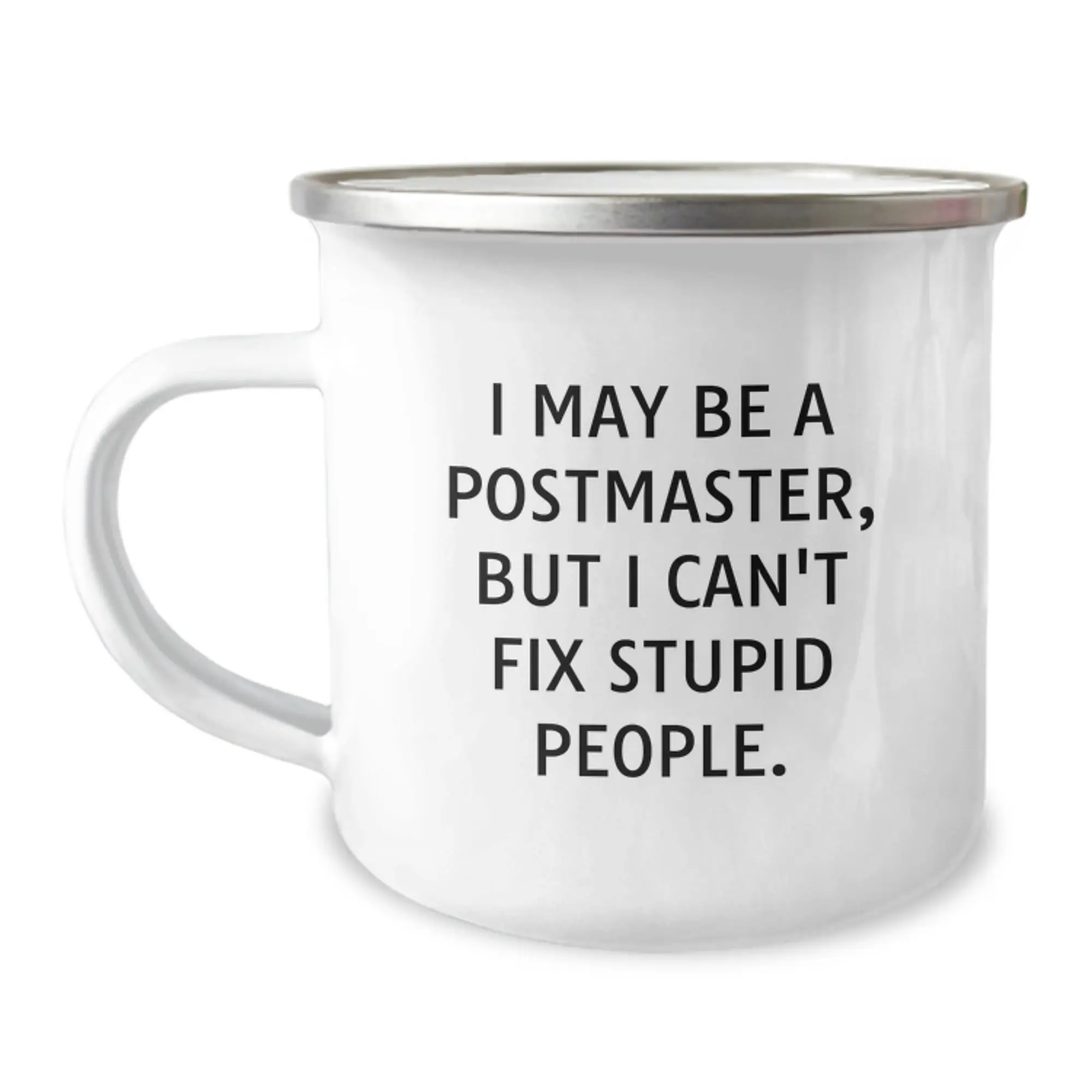 Funny Postmaster Gifts for Her - Mother's Day Unique Camping Mug, I May Be A Postmaster, But I Can't Fix Stupid People. Gifts from Women, Gifts for Postmaster - Image 1