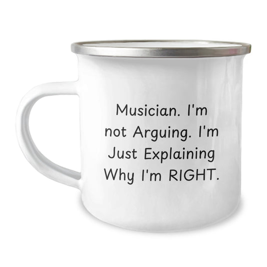 Funny Musician Gifts from Friends for Men - Camping Mug for Musician 'I'm Not Arguing. I'm Just Explaining Why I'm Right.' - Image 1