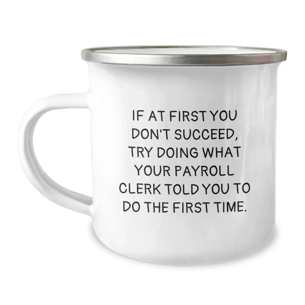 Funny Payroll Clerk Gifts for Men, Unique Camping Mug with Inspirational Quote from Payroll Clerk Friends as Christmas Unique Gifts from Office Coworkers