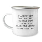 Funny Payroll Clerk Gifts for Men, Unique Camping Mug with Inspirational Quote from Payroll Clerk Friends as Christmas Unique Gifts from Office Coworkers