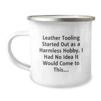 Funny Leather Tooling Camping Mugs Gifts from Friends and Family for Leather Tooling Enthusiasts this Christmas - Started out as a hobby, who knew it would come to this!