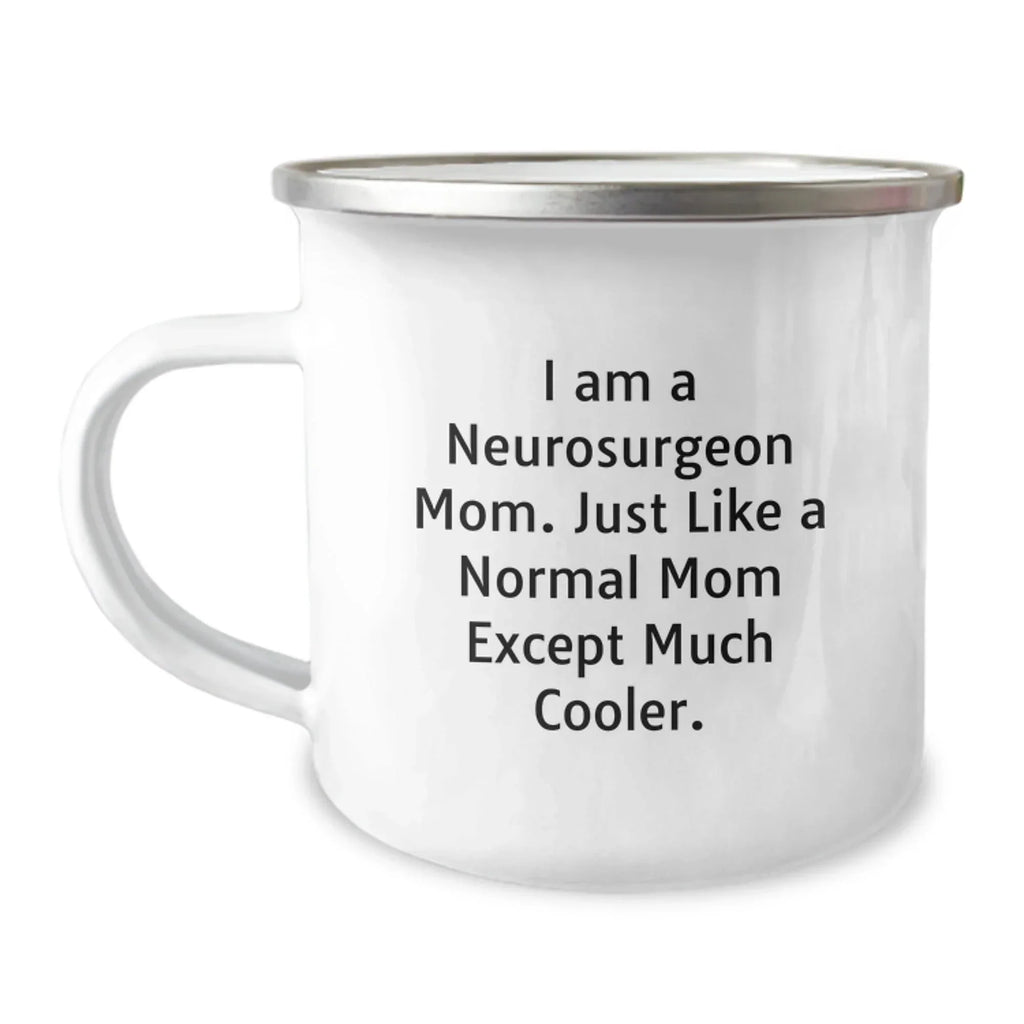 Funny Neurosurgeon Mom Gifts for Men Friends from Women - Graduation Unique Gifts for Camping Mug - 'I Am A Neurosurgeon Mom. Just Like A Normal Mom Except Much Cooler.'