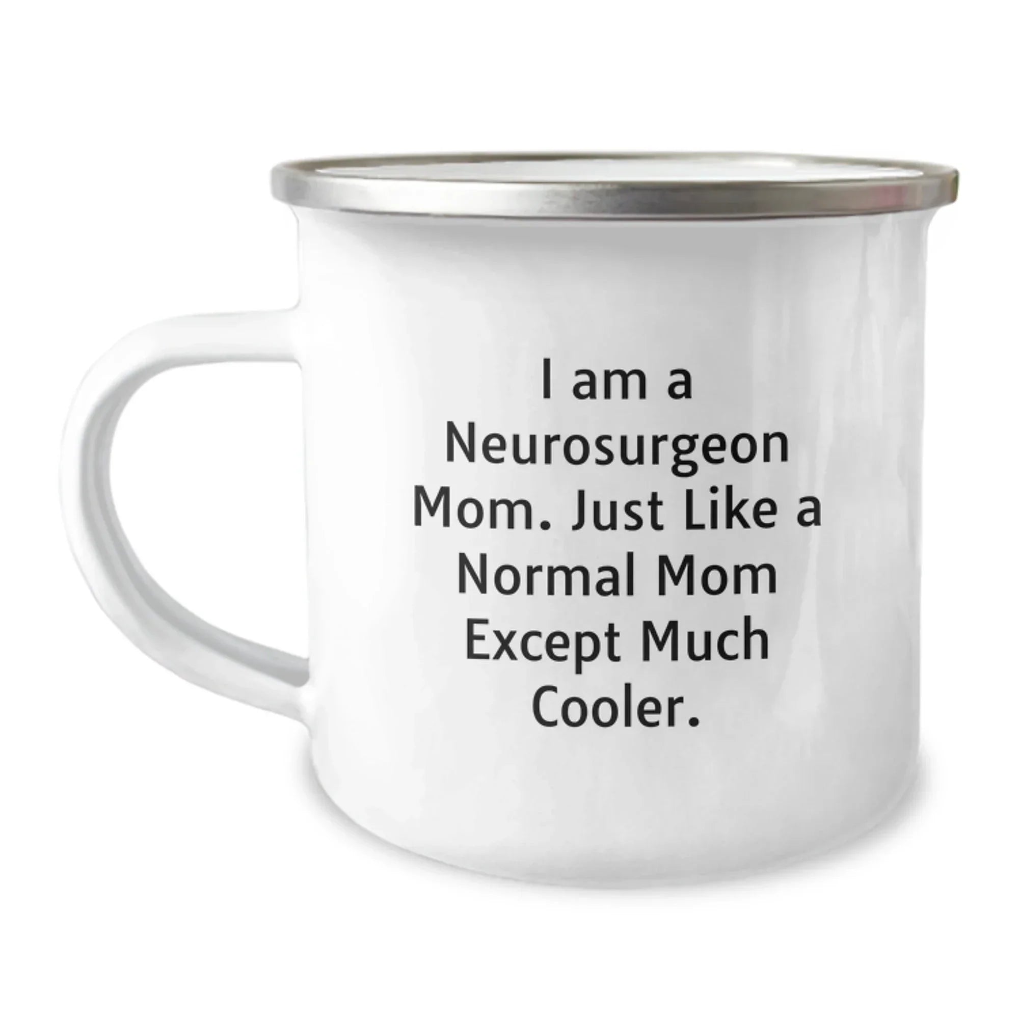 Funny Neurosurgeon Mom Gifts for Men Friends from Women - Graduation Unique Gifts for Camping Mug - 'I Am A Neurosurgeon Mom. Just Like A Normal Mom Except Much Cooler.'