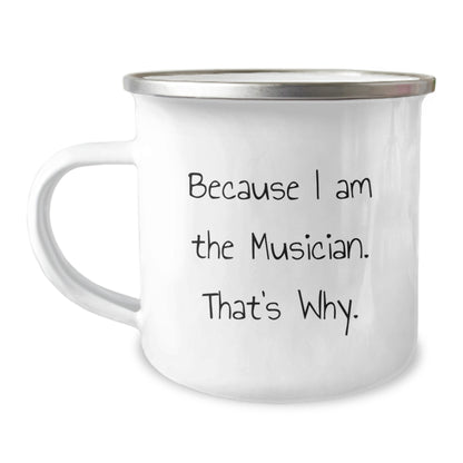 Funny Musician Gifts from Friends for Graduation - 'Because I Am The Musician. That's Why.' Camping Mug - 12 oz Stainless Steel with Enamel Finish - Image 1