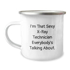 Funny X-Ray Technician Gifts for Men - I'm That Sexy X-ray Technician Everybody's Talking About., Christmas Unique Gifts from Friends to Coworkers, 12 oz Stainless Steel Camping Mug