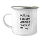 Quilting Fun Gifts from Friends Quilting Enthusiasts, 'Quilting Because Stabbing People Is Wrong.' Quilting Camping Mug for Birthday