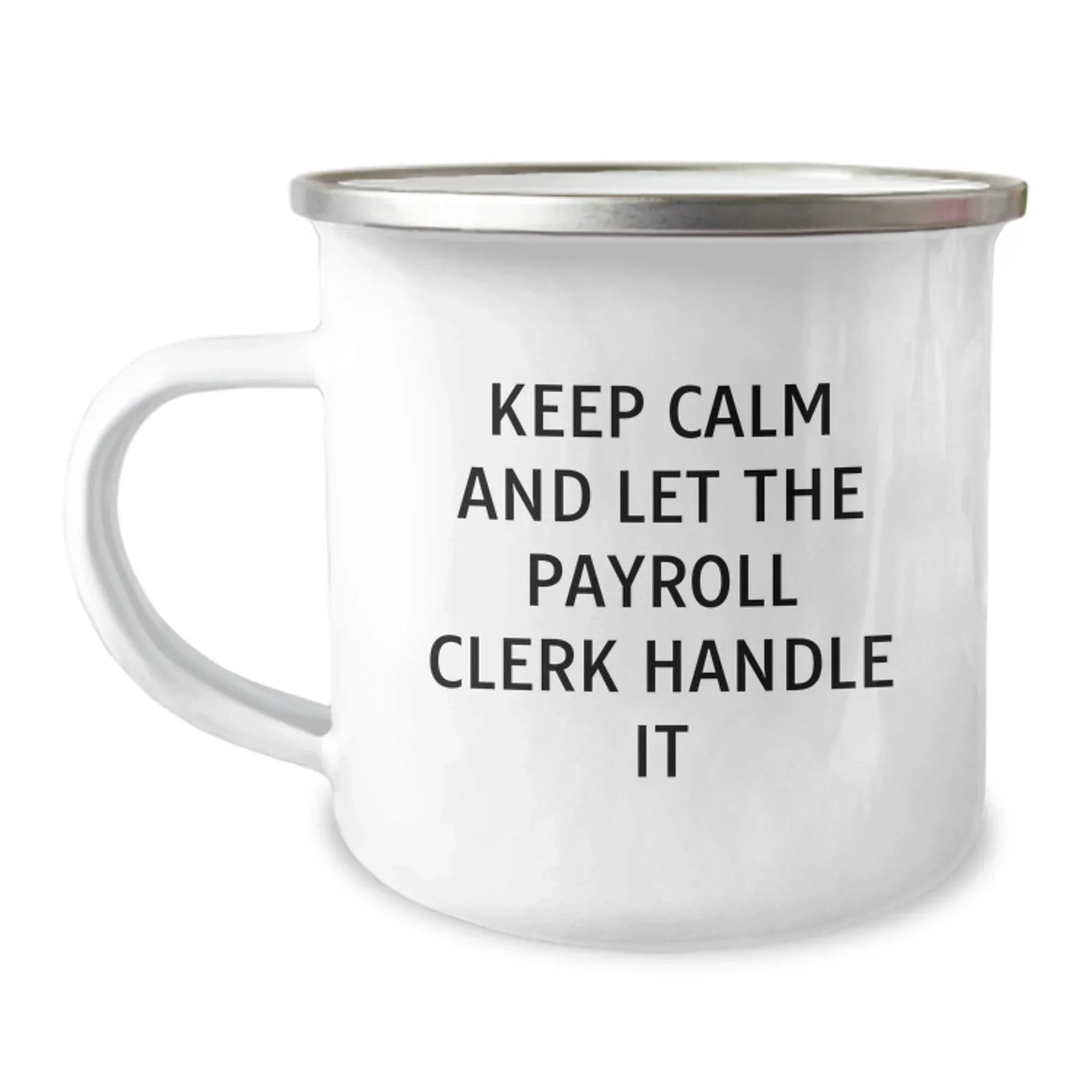 Funny Payroll Clerk Camping Mug Gifts for Men from Friends, Unique Christmas Unique Gifts for Payroll Clerk, Keep Calm And Let The Payroll Clerk Handle It Mugs