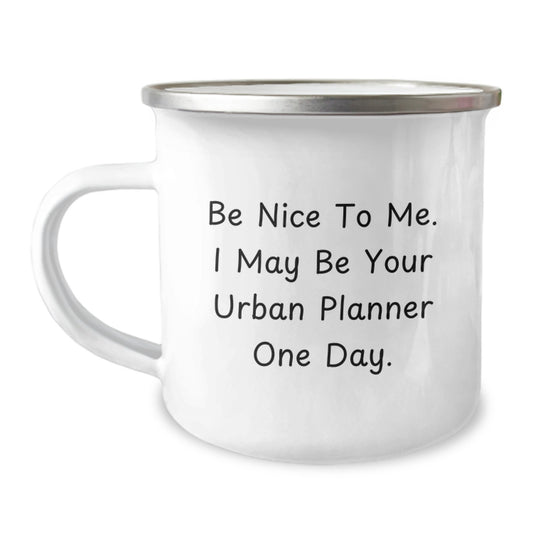 Funny Urban Planner Gifts, Be Nice To Me. I May Be Your Urban Planner One Day. Birthday Coffee Mug, Camping Mug for Urban Planner, Gifts from Friends, Gifts for Urban Planner - Image 1
