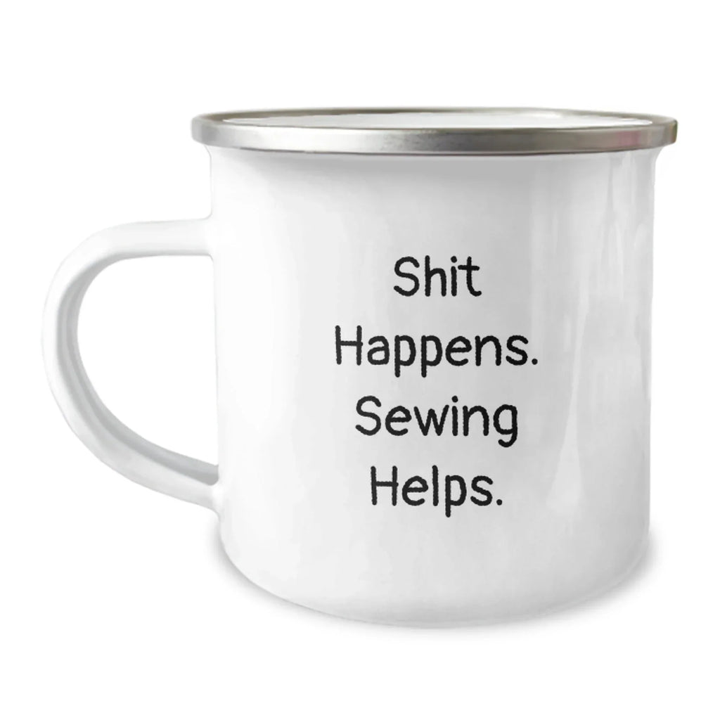 Sewing Enthusiast Funny Birthday Unique Gifts from Friends with Shit Happens. Sewing Helps. - Camping Mug for Sewing Lovers