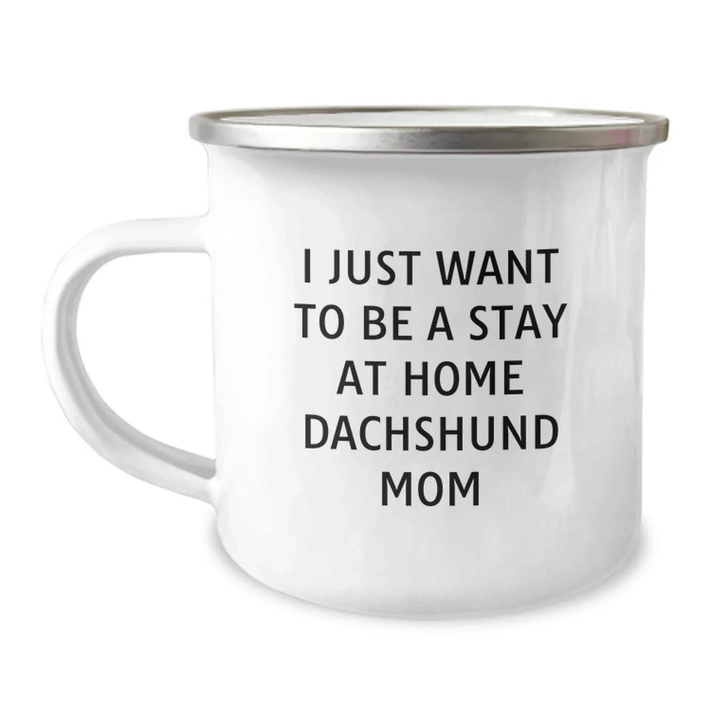 Funny Dachshund Dog Mom Gifts from Friends - 'I Just Want To Be A Stay At Home Dachshund Mom' Quote on Birthday Unique Gifts for Dachshund Dog Lovers, Camping Mug for Her, Him, Family, or Friends