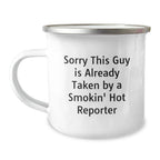 Funny Reporter Gifts for Him Funny Camping Mugs, Gifts from Friends, Family to Reporter Men, Unique Christmas Unique Gifts for Reporter, Sorry This Guy Is Already Taken By A Smokin' Hot Reporter