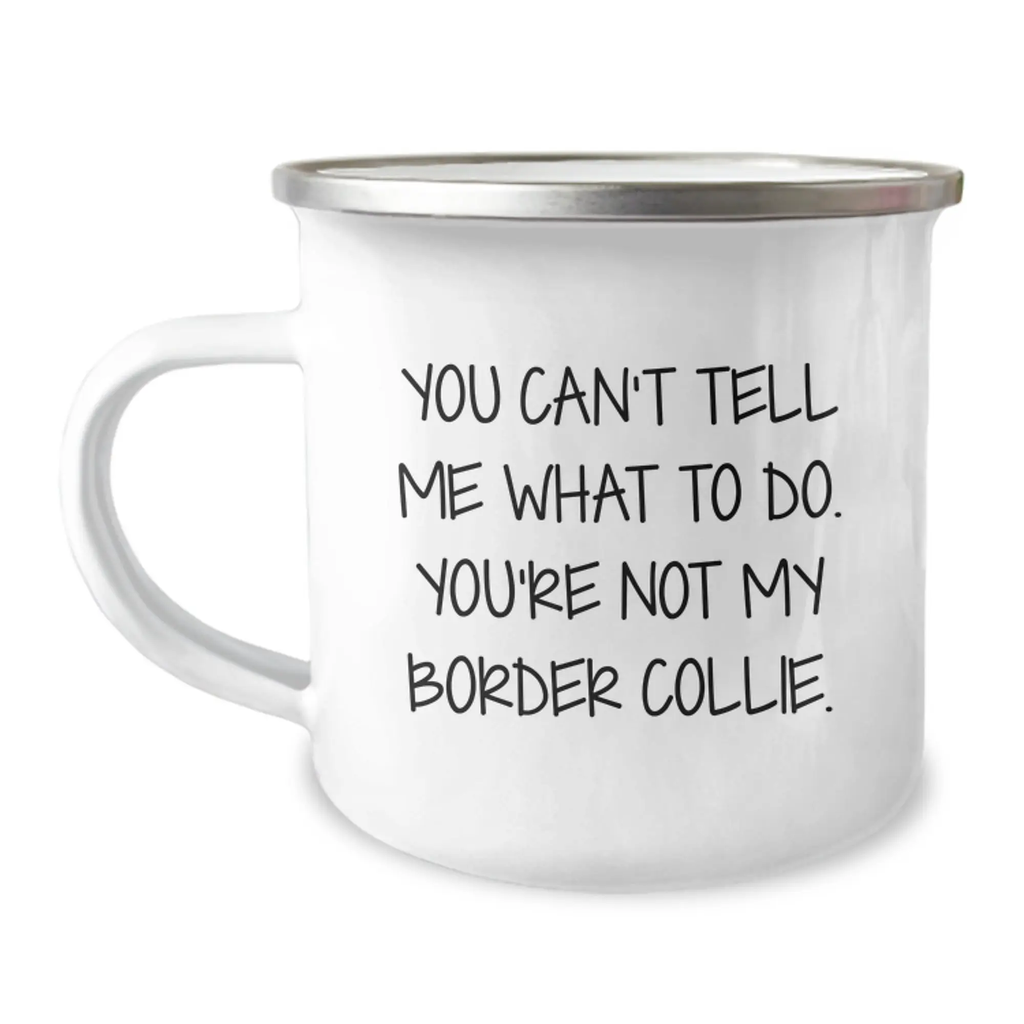 Funny Border Collie Dog Gifts for Friends, Unique Camping Mug for Birthday Unique Gifts from Men, Women, Family - You Can't Tell Me What To Do, My Border Collie - Image 1