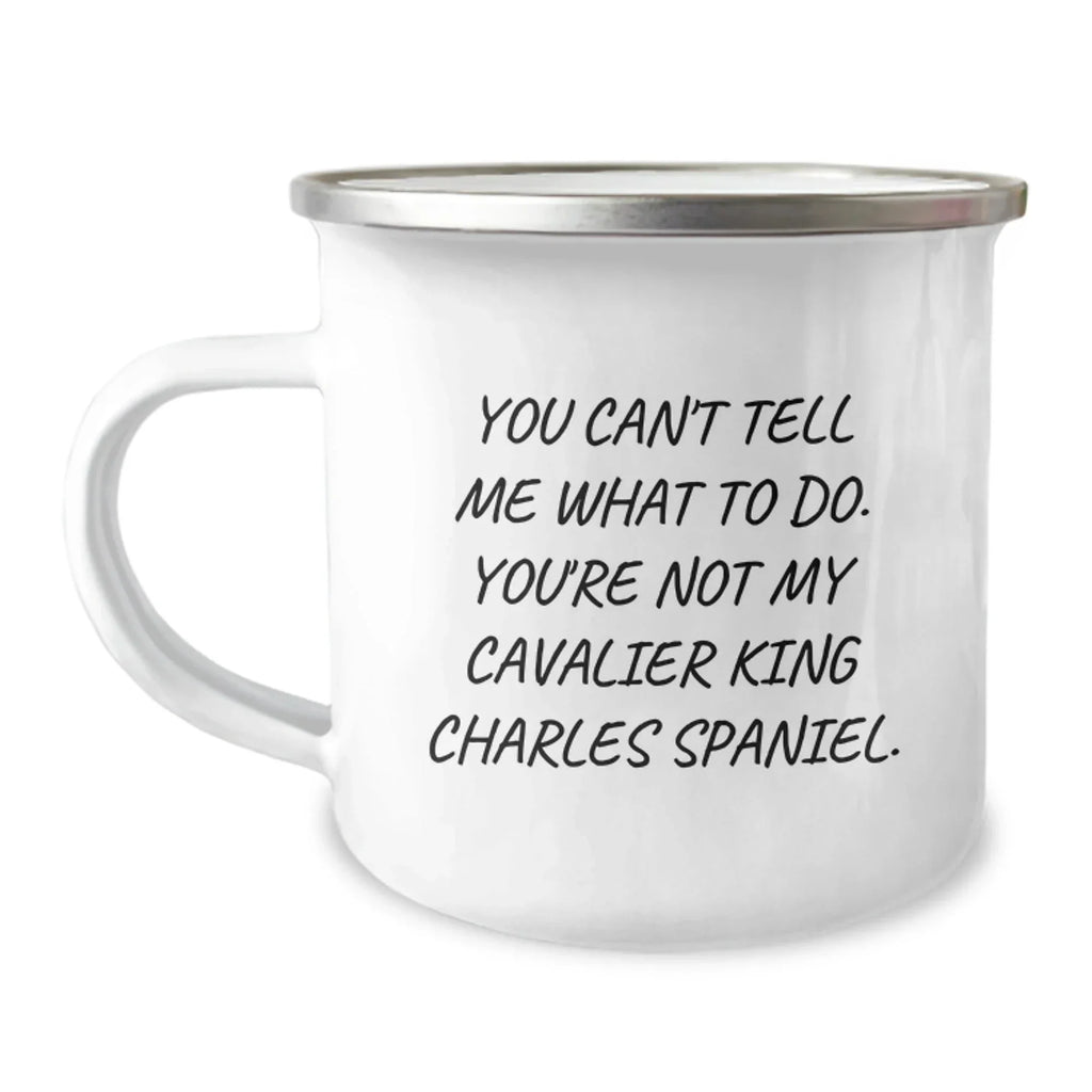 Funny Cavalier King Charles Spaniel Dog Gifts - Valentine's Unique Gifts from Men to Friends - You Can't Tell Me What To Do, Cavalier King Charles Spaniel Dog Lover Camping Mug